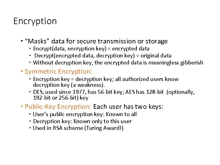 Encryption “Masks” data for secure transmission or storage Encrypt(data, encryption key) = encrypted data