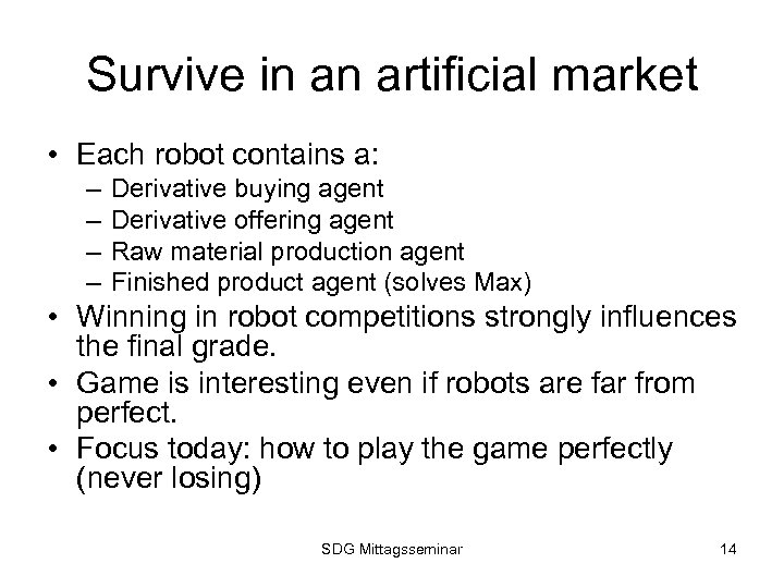 Survive in an artificial market • Each robot contains a: – – Derivative buying
