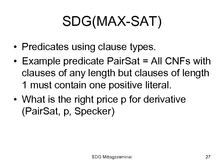 SDG(MAX-SAT) • Predicates using clause types. • Example predicate Pair. Sat = All CNFs