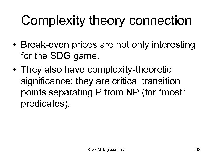 Complexity theory connection • Break-even prices are not only interesting for the SDG game.