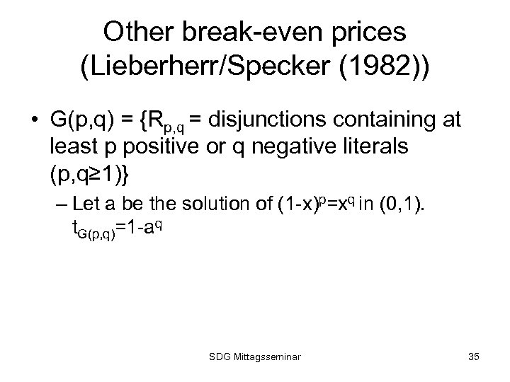 Other break-even prices (Lieberherr/Specker (1982)) • G(p, q) = {Rp, q = disjunctions containing