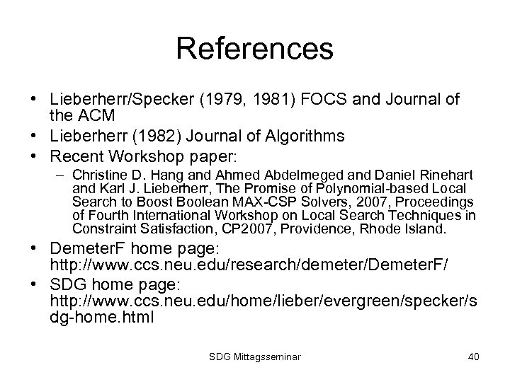 References • Lieberherr/Specker (1979, 1981) FOCS and Journal of the ACM • Lieberherr (1982)