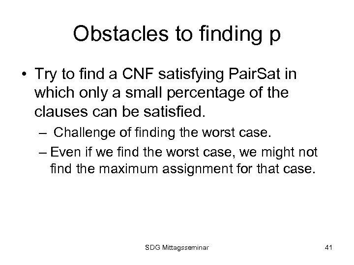 Obstacles to finding p • Try to find a CNF satisfying Pair. Sat in