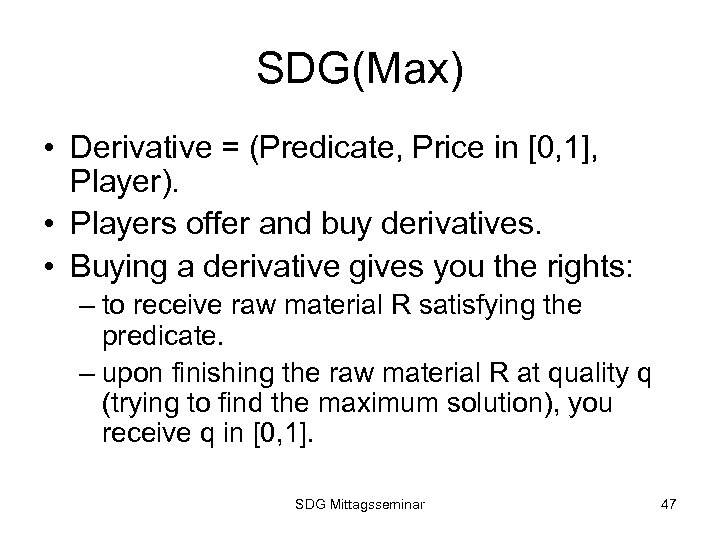SDG(Max) • Derivative = (Predicate, Price in [0, 1], Player). • Players offer and