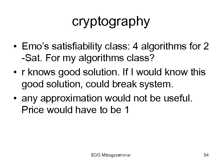cryptography • Emo’s satisfiability class: 4 algorithms for 2 -Sat. For my algorithms class?
