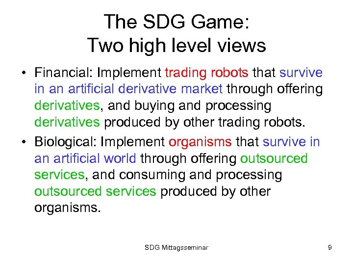 The SDG Game: Two high level views • Financial: Implement trading robots that survive