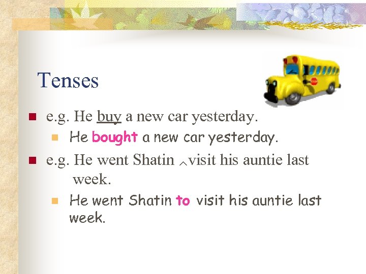 Tenses n e. g. He buy a new car yesterday. n n He bought