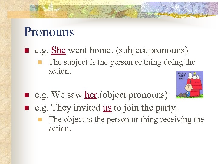 Pronouns n e. g. She went home. (subject pronouns) n n n The subject