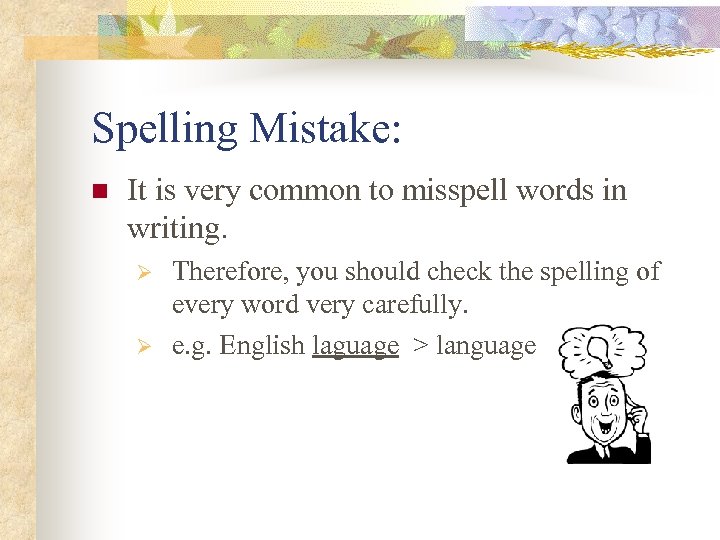 Spelling Mistake: n It is very common to misspell words in writing. Ø Ø