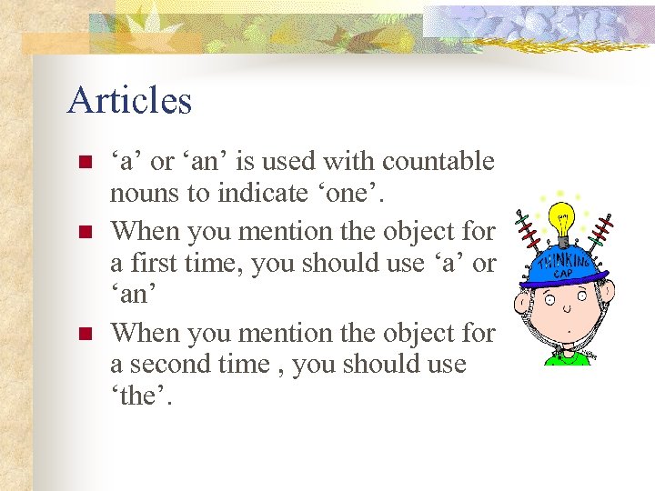 Articles n n n ‘a’ or ‘an’ is used with countable nouns to indicate