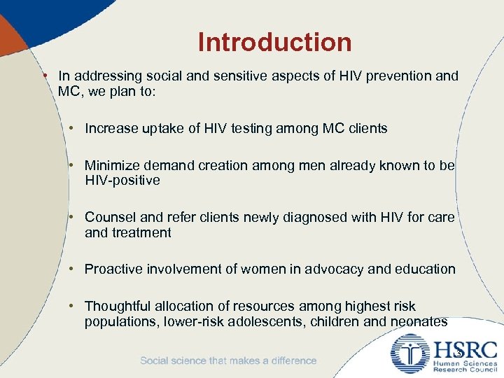 Introduction • In addressing social and sensitive aspects of HIV prevention and MC, we