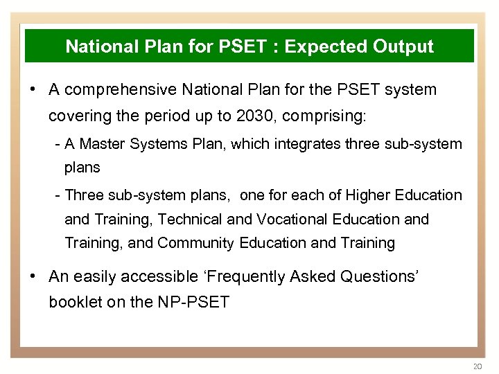 National Plan for PSET : Expected Output • A comprehensive National Plan for the