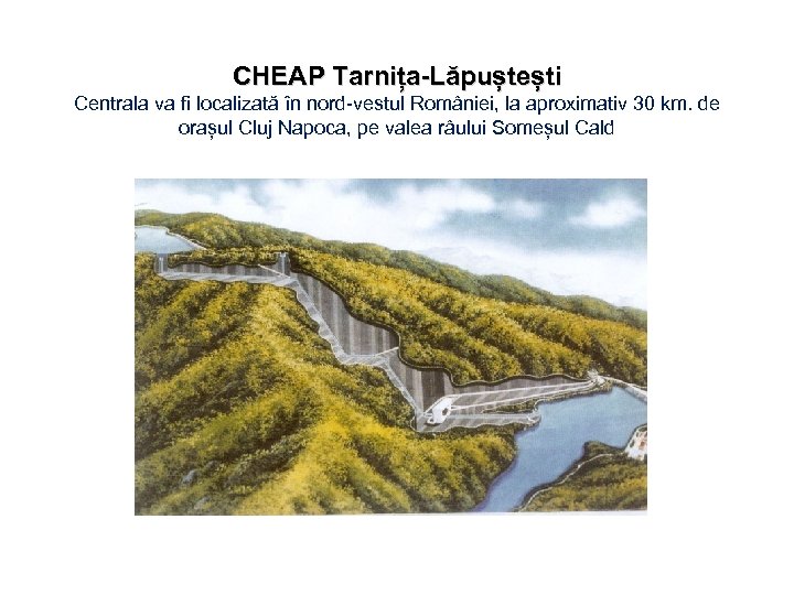 CHEAP Tarnița-Lăpuștești Centrala va fi localizată în nord-vestul României, la aproximativ 30 km. de