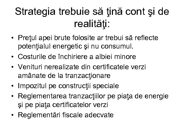 Strategia trebuie să ţină cont şi de realităţi: • Preţul apei brute folosite ar