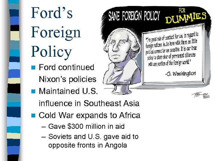 Ford’s Foreign Policy Ford continued Nixon’s policies n Maintained U. S. influence in Southeast