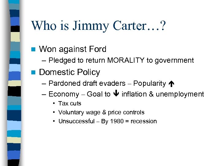 Who is Jimmy Carter…? n Won against Ford – Pledged to return MORALITY to