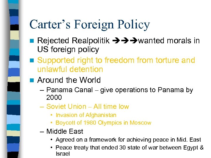 Carter’s Foreign Policy Rejected Realpolitik wanted morals in US foreign policy n Supported right