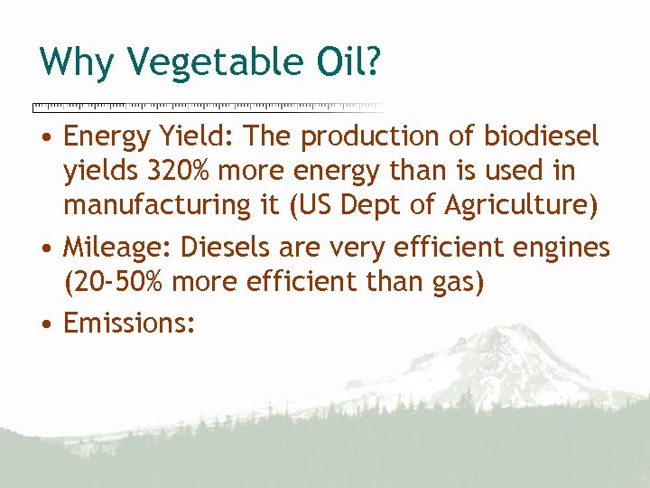 Why Vegetable Oil? • Energy Yield: The production of biodiesel yields 320% more energy