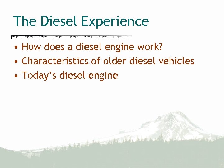 The Diesel Experience • How does a diesel engine work? • Characteristics of older