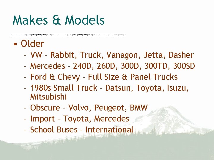 Makes & Models • Older – – VW – Rabbit, Truck, Vanagon, Jetta, Dasher