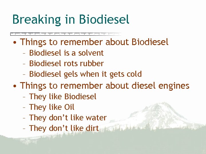 Breaking in Biodiesel • Things to remember about Biodiesel – Biodiesel is a solvent