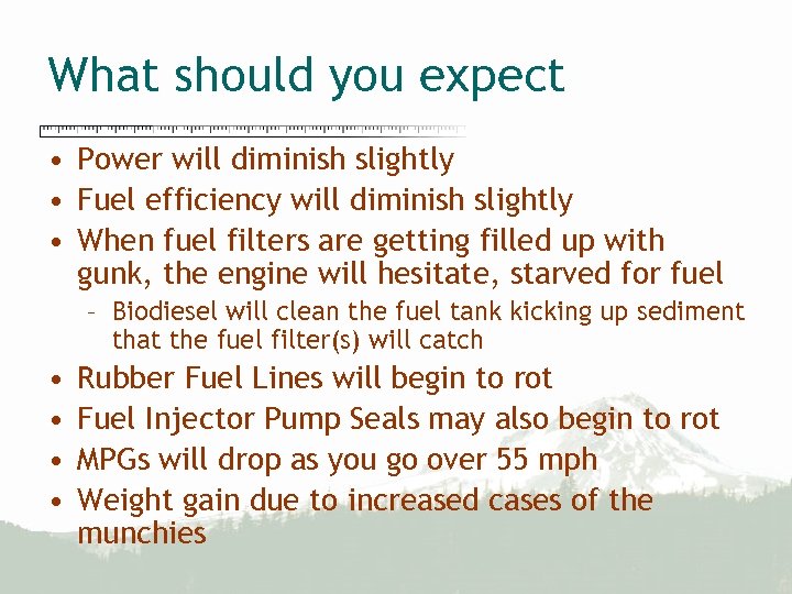 What should you expect • Power will diminish slightly • Fuel efficiency will diminish