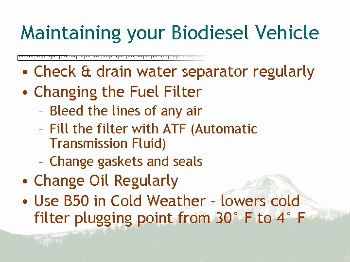 Maintaining your Biodiesel Vehicle • Check & drain water separator regularly • Changing the