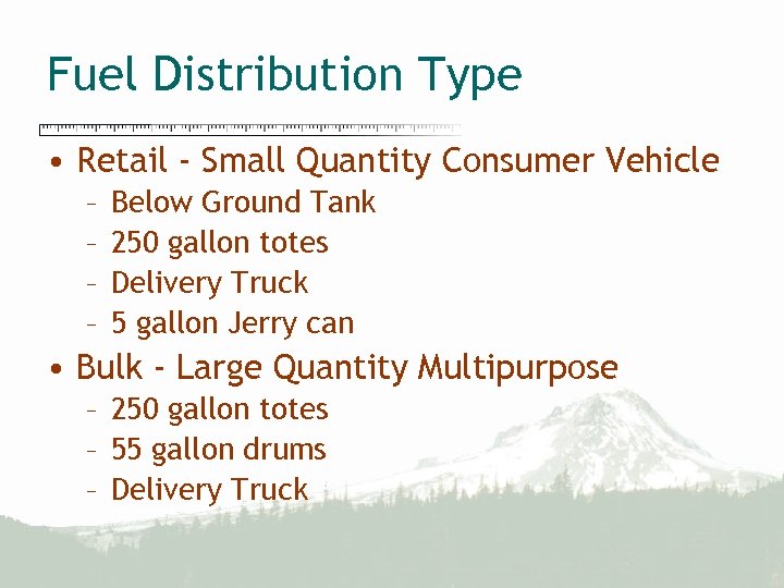 Fuel Distribution Type • Retail - Small Quantity Consumer Vehicle – – Below Ground