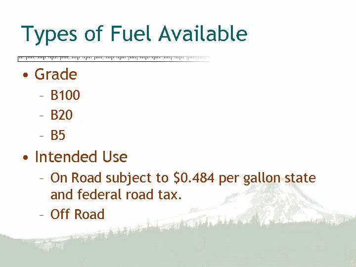 Types of Fuel Available • Grade – B 100 – B 20 – B