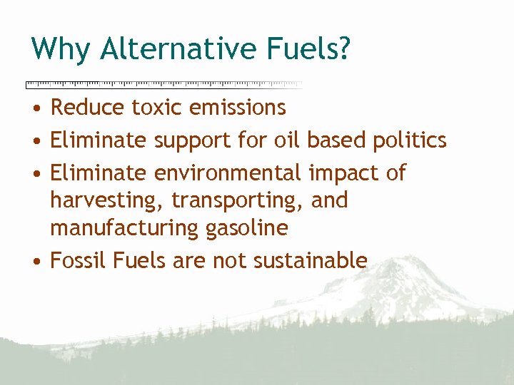 Why Alternative Fuels? • Reduce toxic emissions • Eliminate support for oil based politics