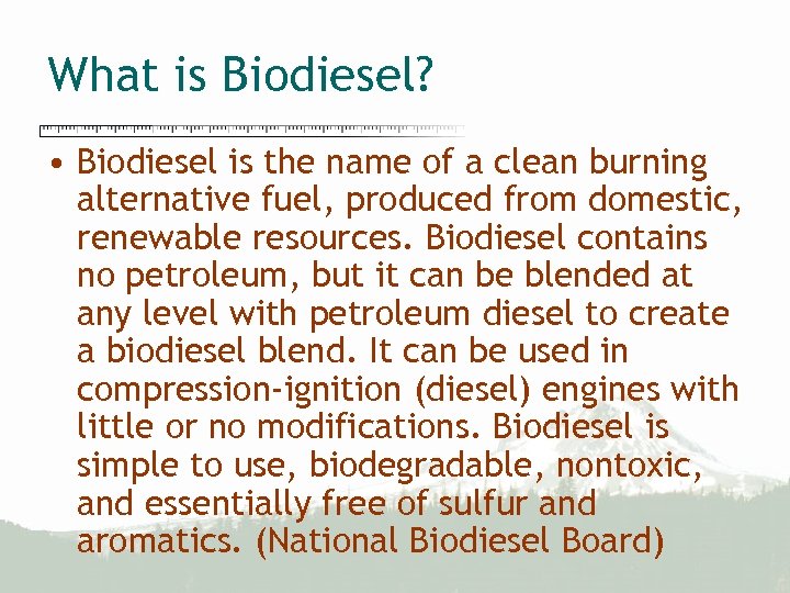 What is Biodiesel? • Biodiesel is the name of a clean burning alternative fuel,