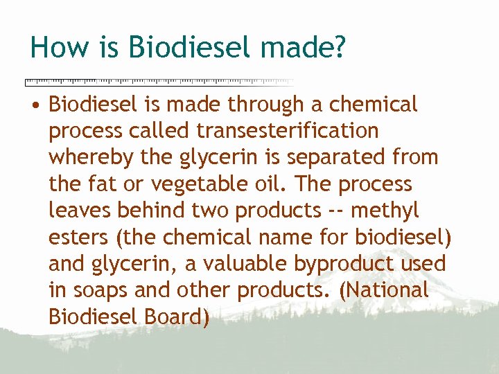 How is Biodiesel made? • Biodiesel is made through a chemical process called transesterification