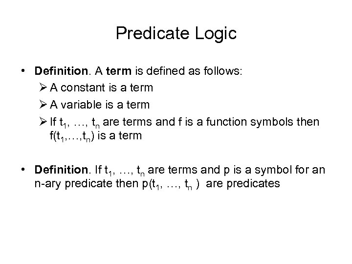 Predicate Logic • Definition. A term is defined as follows: Ø A constant is