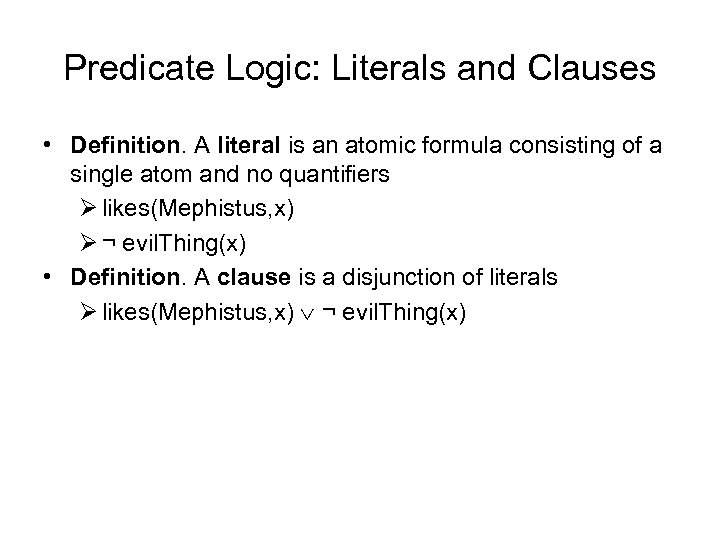 Predicate Logic: Literals and Clauses • Definition. A literal is an atomic formula consisting