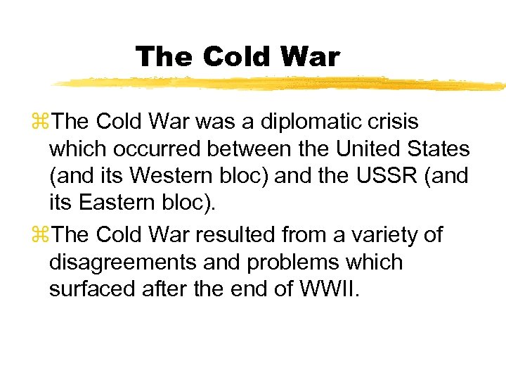 The Cold War z. The Cold War was a diplomatic crisis which occurred between