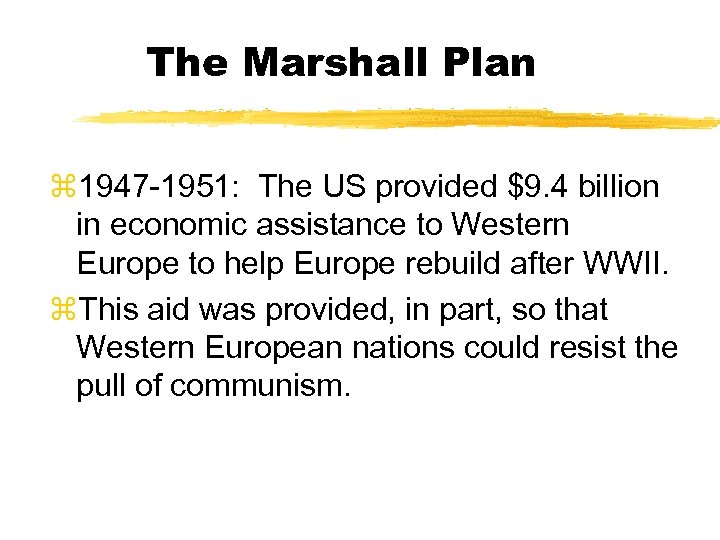 The Marshall Plan z 1947 -1951: The US provided $9. 4 billion in economic