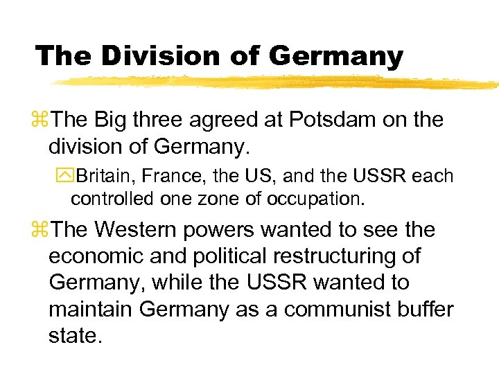 The Division of Germany z. The Big three agreed at Potsdam on the division