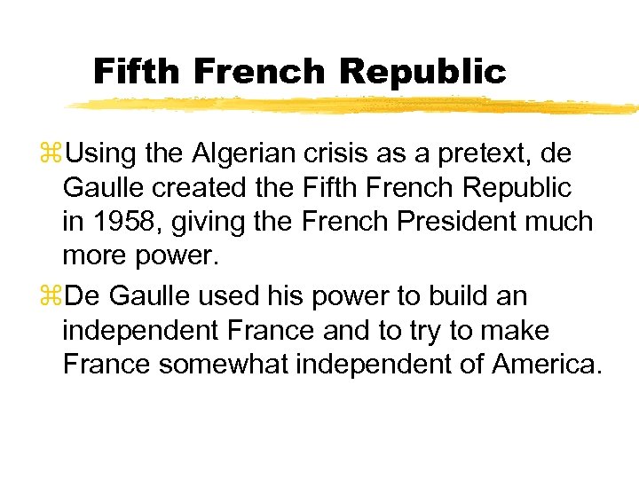 Fifth French Republic z. Using the Algerian crisis as a pretext, de Gaulle created