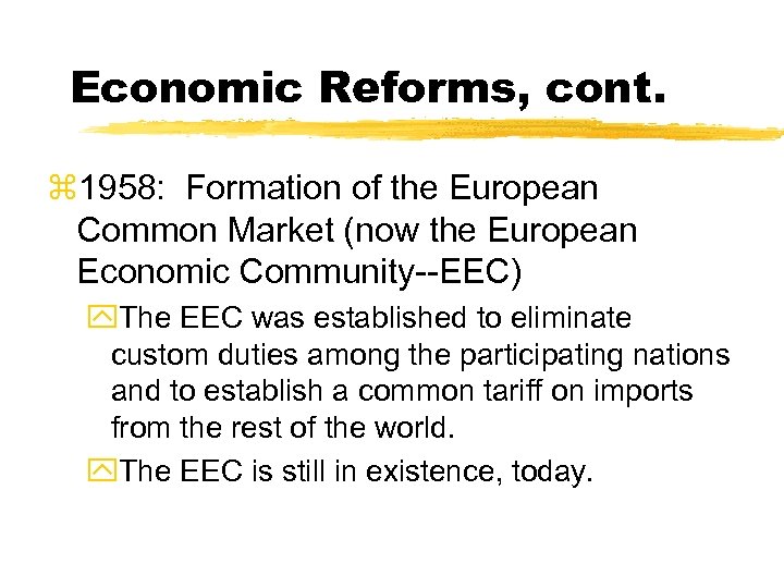 Economic Reforms, cont. z 1958: Formation of the European Common Market (now the European