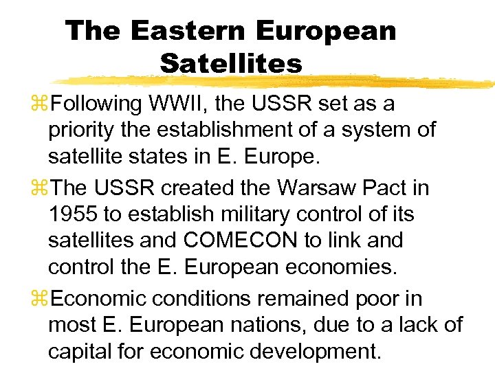 The Eastern European Satellites z. Following WWII, the USSR set as a priority the