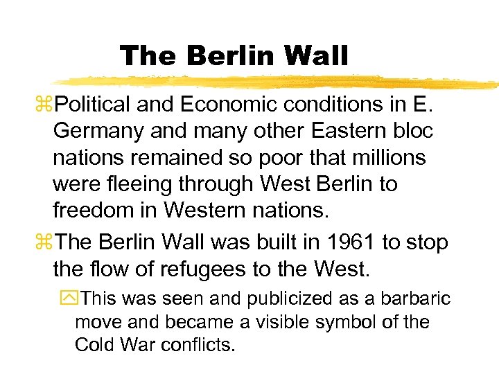 The Berlin Wall z. Political and Economic conditions in E. Germany and many other