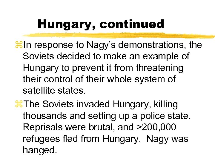 Hungary, continued z. In response to Nagy’s demonstrations, the Soviets decided to make an
