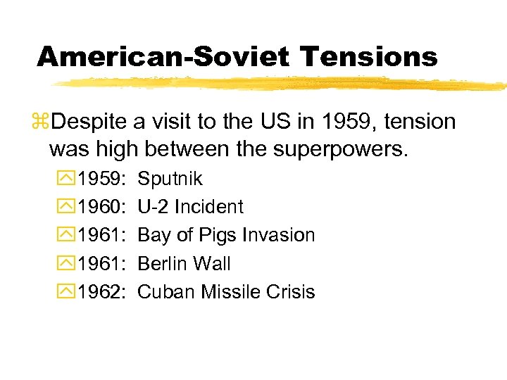 American-Soviet Tensions z. Despite a visit to the US in 1959, tension was high