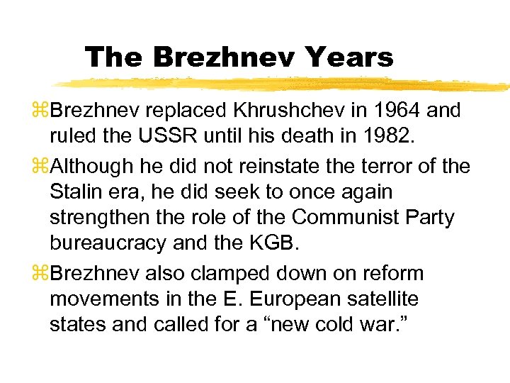 The Brezhnev Years z. Brezhnev replaced Khrushchev in 1964 and ruled the USSR until
