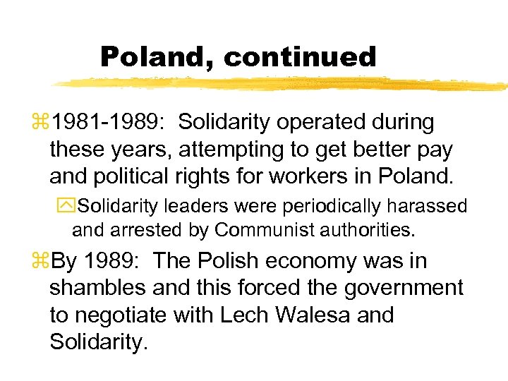 Poland, continued z 1981 -1989: Solidarity operated during these years, attempting to get better