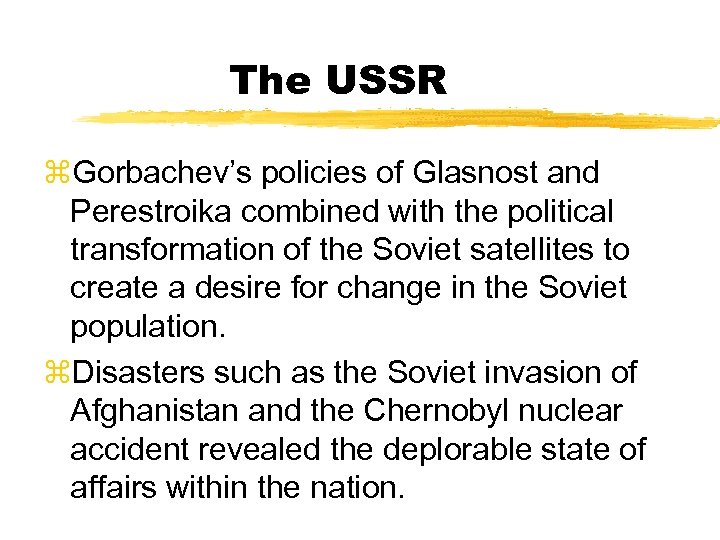 The USSR z. Gorbachev’s policies of Glasnost and Perestroika combined with the political transformation