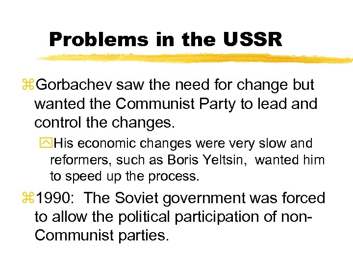 Problems in the USSR z. Gorbachev saw the need for change but wanted the