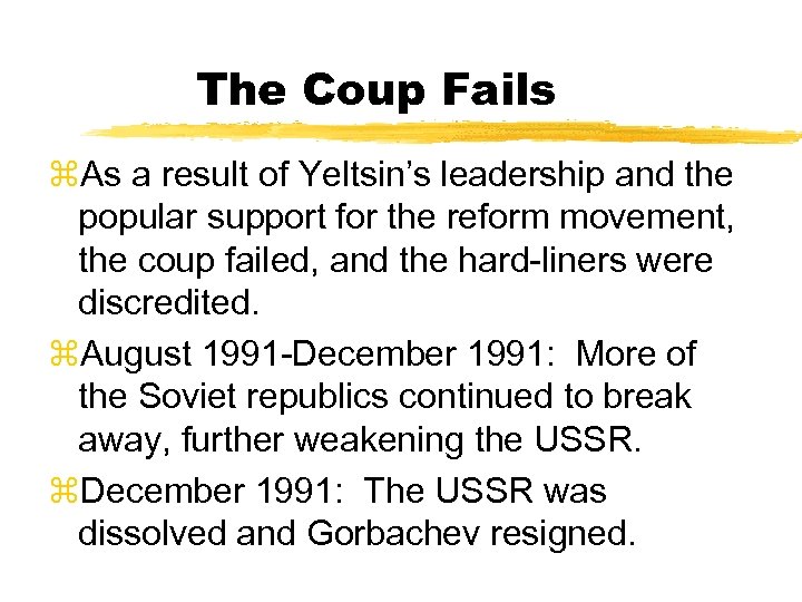 The Coup Fails z. As a result of Yeltsin’s leadership and the popular support