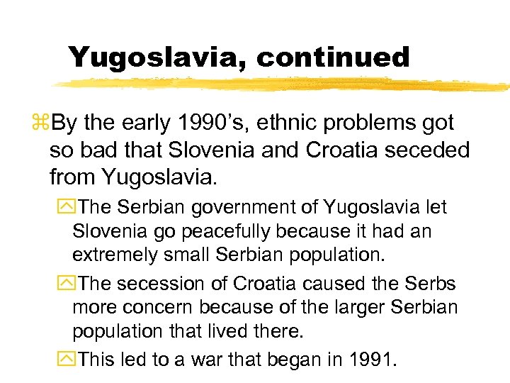 Yugoslavia, continued z. By the early 1990’s, ethnic problems got so bad that Slovenia