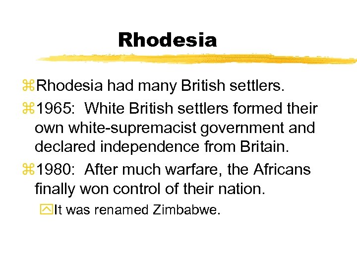 Rhodesia z. Rhodesia had many British settlers. z 1965: White British settlers formed their